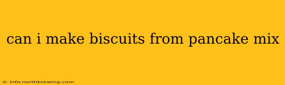 can i make biscuits from pancake mix
