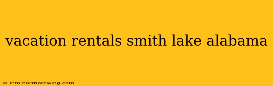 vacation rentals smith lake alabama
