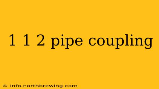 1 1 2 pipe coupling