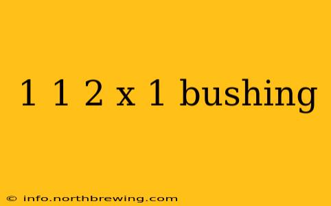 1 1 2 x 1 bushing