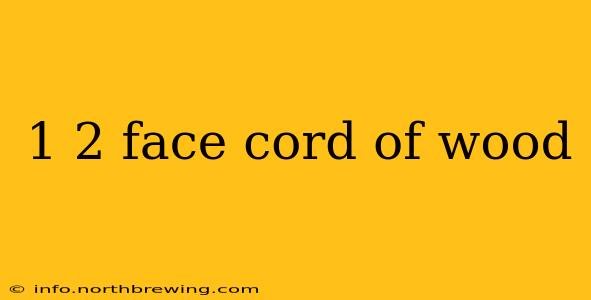 1 2 face cord of wood