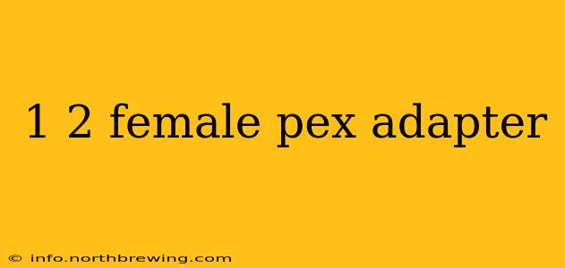 1 2 female pex adapter
