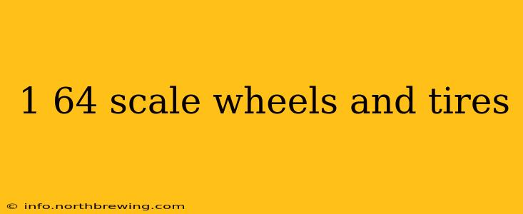 1 64 scale wheels and tires
