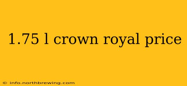 1.75 l crown royal price
