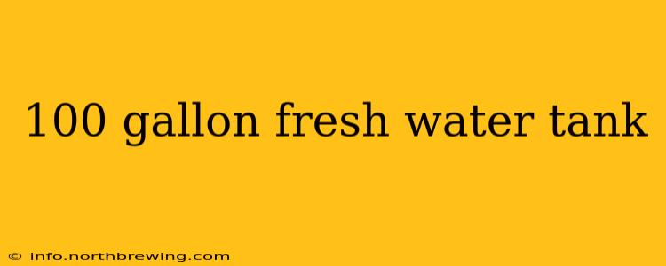 100 gallon fresh water tank