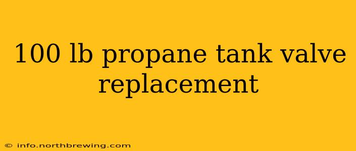 100 lb propane tank valve replacement