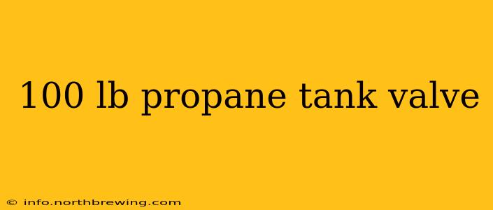 100 lb propane tank valve