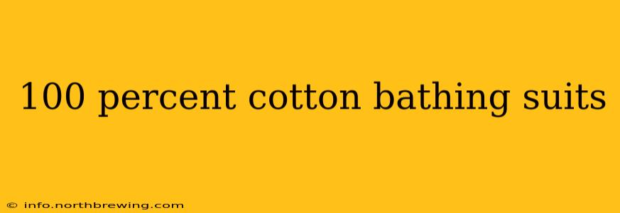 100 percent cotton bathing suits
