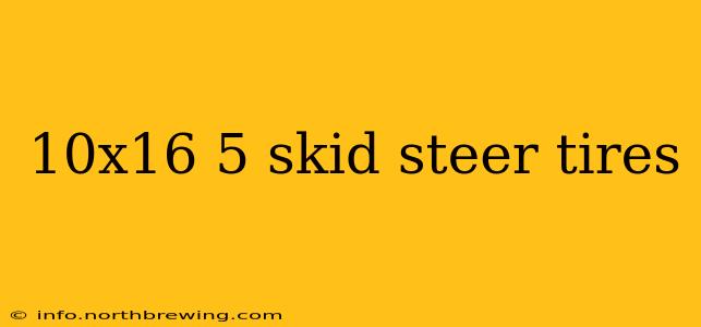 10x16 5 skid steer tires