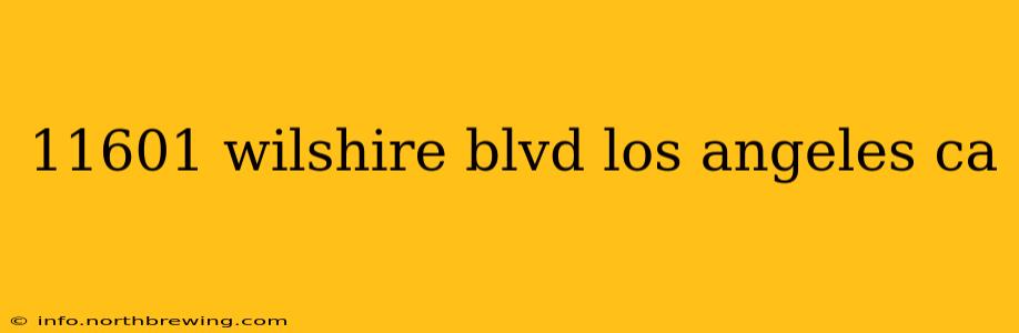11601 wilshire blvd los angeles ca