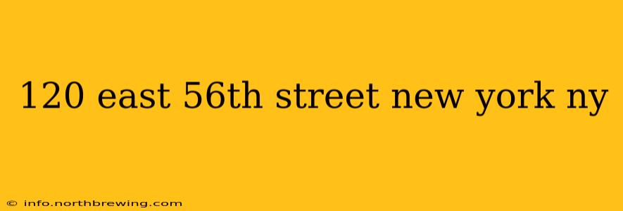 120 east 56th street new york ny