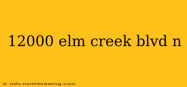 12000 elm creek blvd n