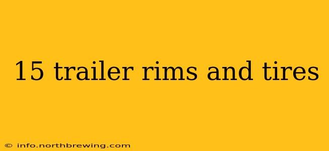 15 trailer rims and tires