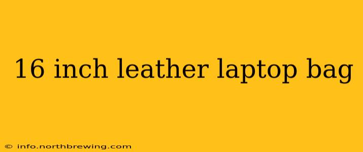 16 inch leather laptop bag