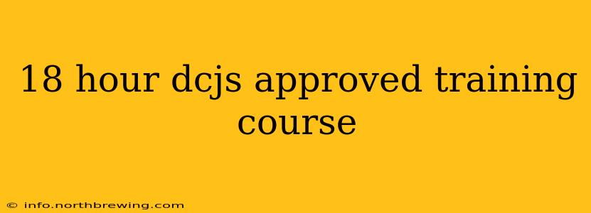 18 hour dcjs approved training course