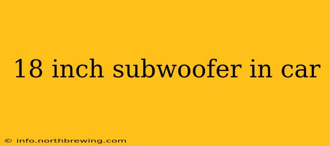 18 inch subwoofer in car