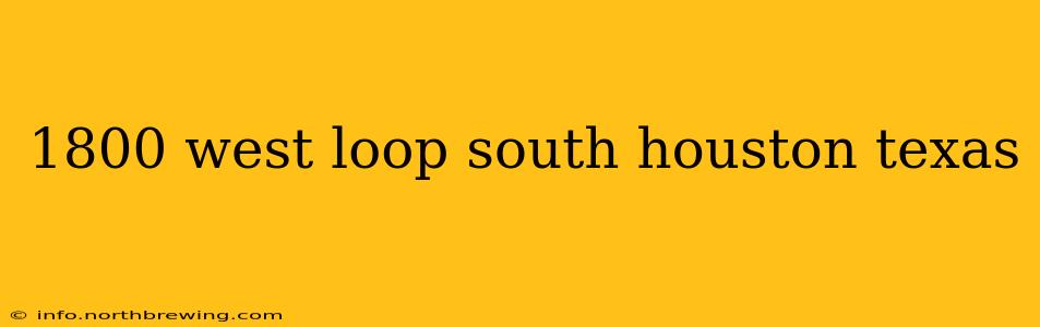 1800 west loop south houston texas
