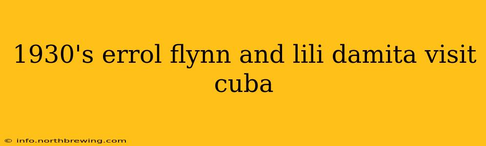 1930's errol flynn and lili damita visit cuba