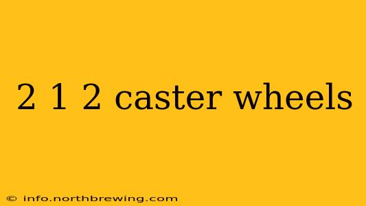 2 1 2 caster wheels