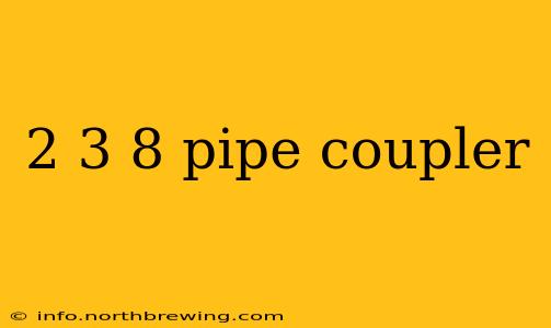 2 3 8 pipe coupler