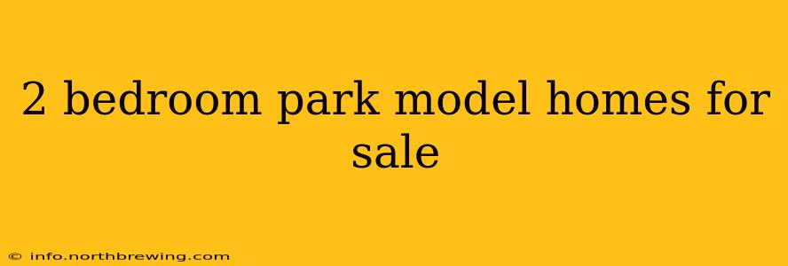 2 bedroom park model homes for sale