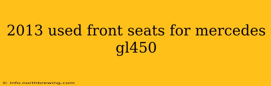 2013 used front seats for mercedes gl450