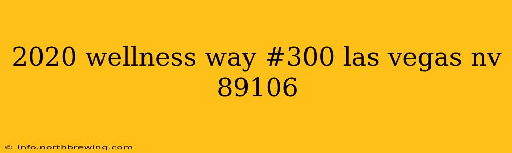 2020 wellness way #300 las vegas nv 89106