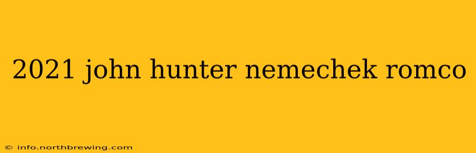 2021 john hunter nemechek romco
