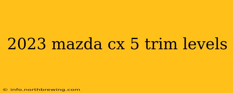 2023 mazda cx 5 trim levels