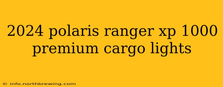 2024 polaris ranger xp 1000 premium cargo lights