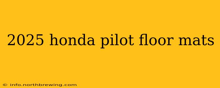 2025 honda pilot floor mats