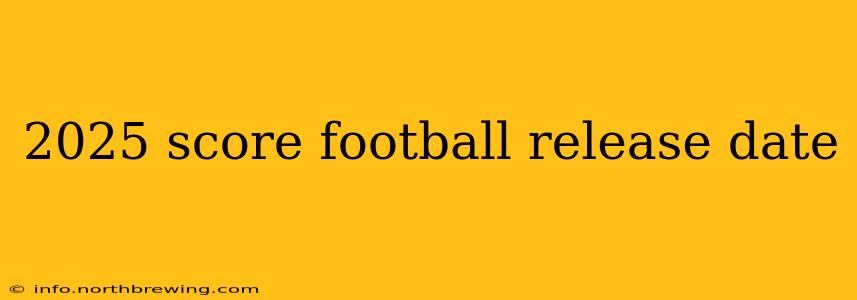 2025 score football release date