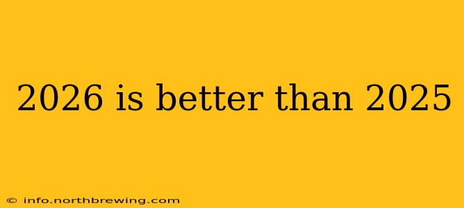 2026 is better than 2025