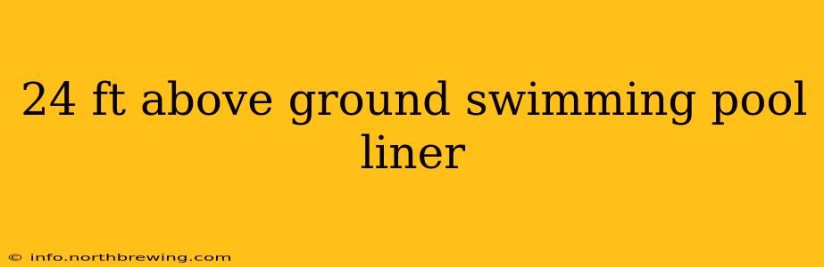 24 ft above ground swimming pool liner