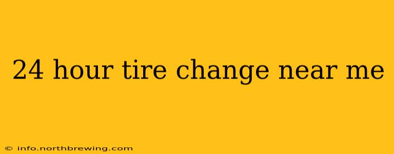24 hour tire change near me