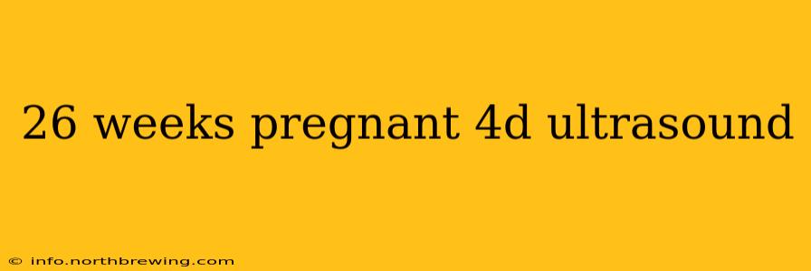 26 weeks pregnant 4d ultrasound