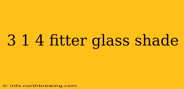 3 1 4 fitter glass shade