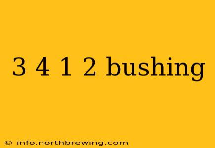 3 4 1 2 bushing