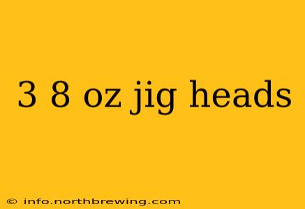 3 8 oz jig heads