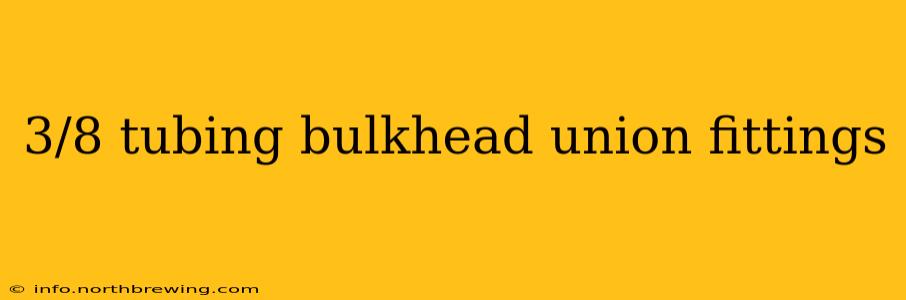3/8 tubing bulkhead union fittings