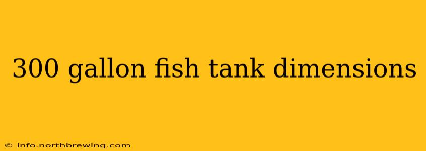 300 gallon fish tank dimensions