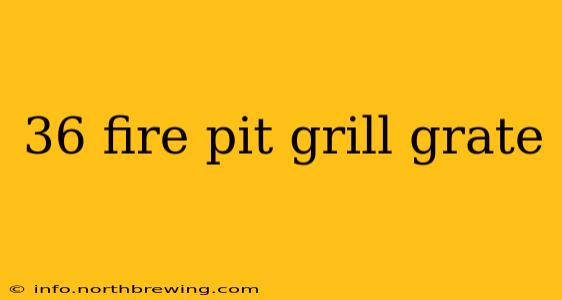 36 fire pit grill grate