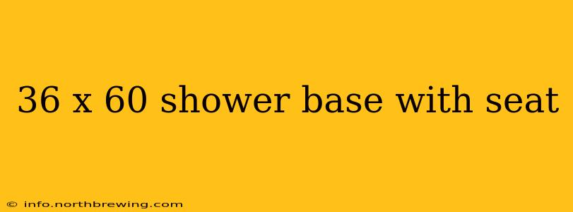 36 x 60 shower base with seat