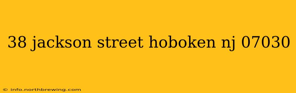 38 jackson street hoboken nj 07030