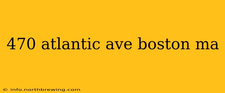 470 atlantic ave boston ma