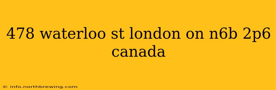 478 waterloo st london on n6b 2p6 canada