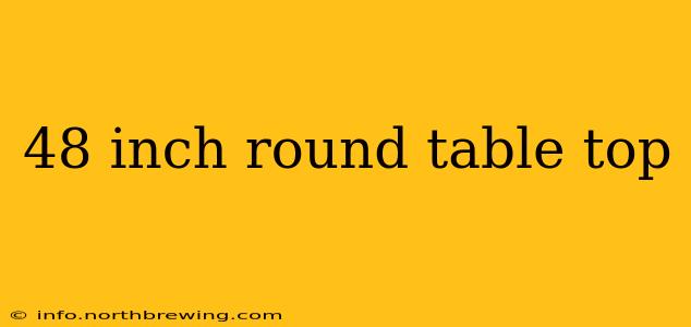 48 inch round table top