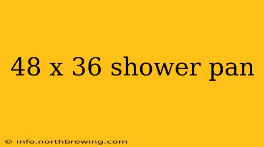 48 x 36 shower pan