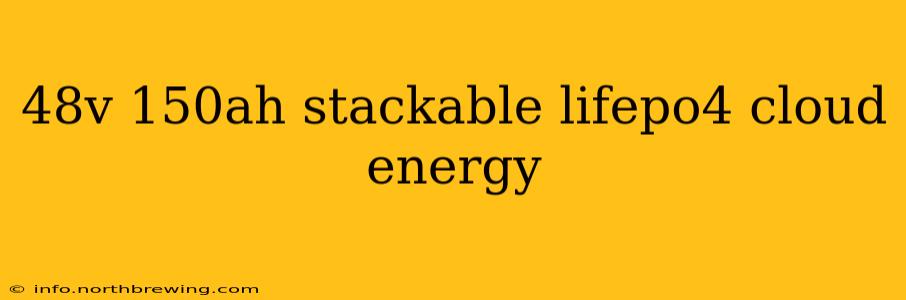 48v 150ah stackable lifepo4 cloud energy
