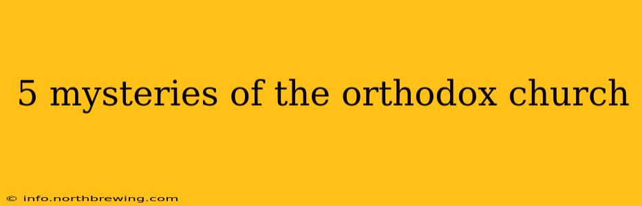 5 mysteries of the orthodox church
